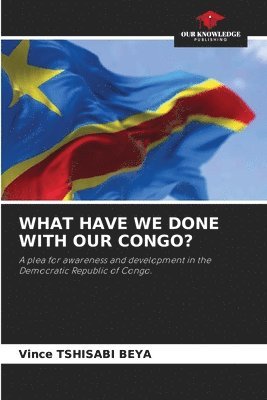 What Have We Done with Our Congo? 1