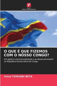 bokomslag O Que É Que Fizemos Com O Nosso Congo?