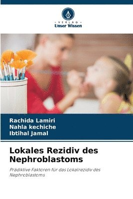 Rachida Lamiri, Nahla Kechiche, Ibtihal Jamal, Nahla kechiche - Lokales Rezidiv des Nephroblastoms, Häftad
