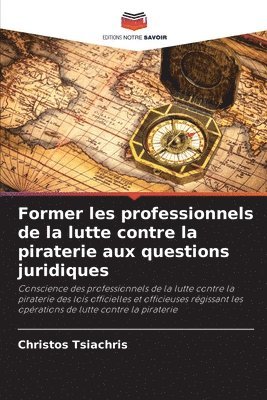 bokomslag Former les professionnels de la lutte contre la piraterie aux questions juridiques