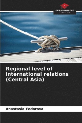 bokomslag Regional level of international relations (Central Asia)