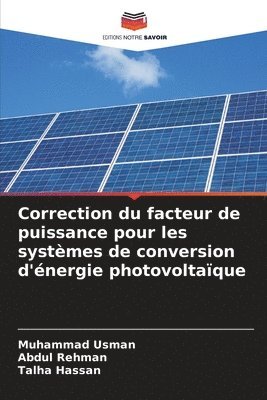 Muhammad Usman, Abdul Rehman, Talha Hassan - Correction du facteur de puissance pour les systèmes de conversion d'énergie photovoltaïque, Häftad