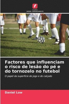 bokomslag Factores que influenciam o risco de leso do p e do tornozelo no futebol