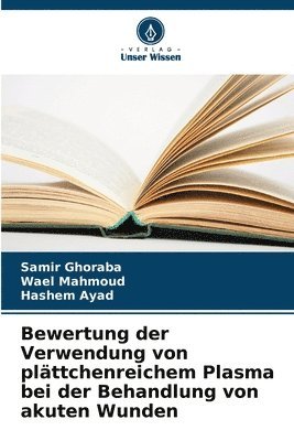 bokomslag Bewertung der Verwendung von plättchenreichem Plasma bei der Behandlung von akuten Wunden