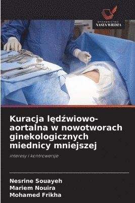 bokomslag Kuracja l&#281;d&#378;wiowo-aortalna w nowotworach ginekologicznych miednicy mniejszej