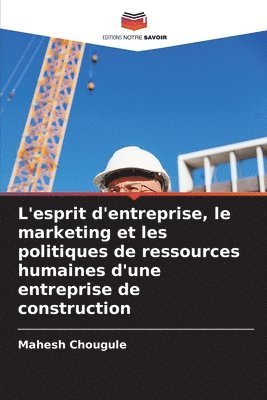 bokomslag L'esprit d'entreprise, le marketing et les politiques de ressources humaines d'une entreprise de construction