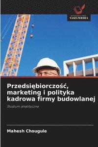 bokomslag Przedsi&#281;biorczo&#347;c, marketing i polityka kadrowa firmy budowlanej