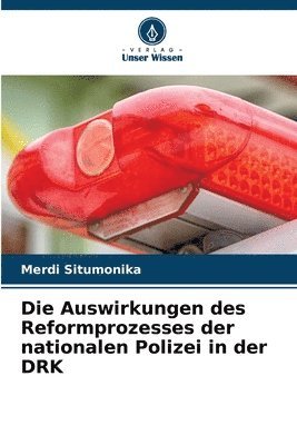 bokomslag Auswirkungen des Reformprozesses der nationalen Polizei in der DRK
