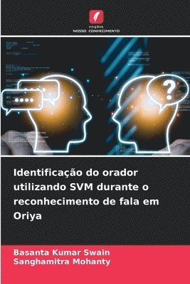 Basanta Kumar Swain, Sanghamitra Mohanty - Identificação do orador utilizando SVM durante o reconhecimento de fala em Oriya, Häftad