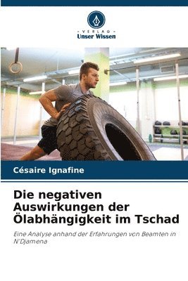 Die negativen Auswirkungen der labhngigkeit im Tschad 1