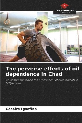 bokomslag perverse effects of oil dependence in Chad