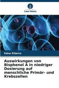 bokomslag Auswirkungen von Bisphenol A in niedriger Dosierung auf menschliche Primr- und Krebszellen