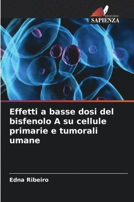 bokomslag Effetti a basse dosi del bisfenolo A su cellule primarie e tumorali umane