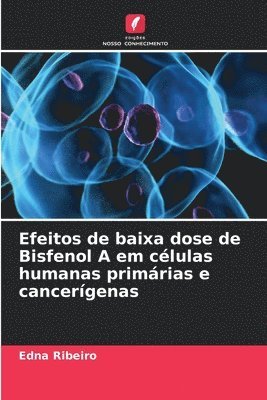 bokomslag Efeitos de baixa dose de Bisfenol A em clulas humanas primrias e cancergenas