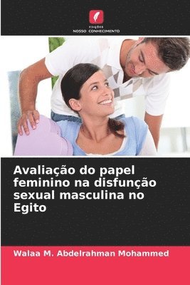 Walaa M Abdelrahman Mohammed, Walaa M. Abdelrahman Mohammed - Avaliação do papel feminino na disfunção sexual masculina no Egito, Häftad
