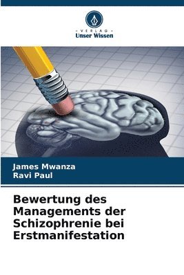 James Mwanza, Ravi Paul - Bewertung des Managements der Schizophrenie bei Erstmanifestation, Häftad