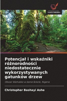 bokomslag Potencjal i wska&#378;niki r&#380;norodno&#347;ci niedostatecznie wykorzystywanych gatunkw drzew