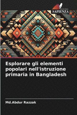 bokomslag Esplorare gli elementi popolari nell'istruzione primaria in Bangladesh