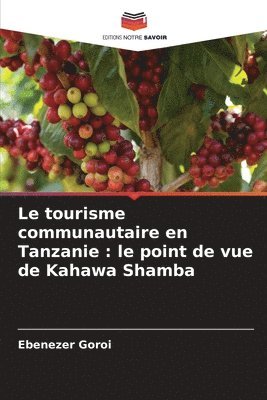 bokomslag Le tourisme communautaire en Tanzanie: le point de vue de Kahawa Shamba