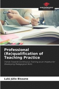 bokomslag Professional (Re)qualification of Teaching Practice