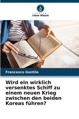 bokomslag Wird ein wirklich versenktes Schiff zu einem neuen Krieg zwischen den beiden Koreas führen?