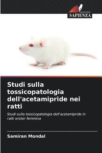 bokomslag Studi sulla tossicopatologia dell'acetamipride nei ratti