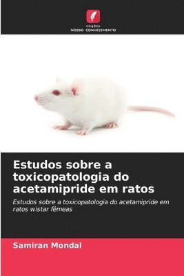 bokomslag Estudos sobre a toxicopatologia do acetamipride em ratos