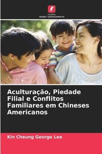 bokomslag Aculturação, Piedade Filial e Conflitos Familiares em Chineses Americanos