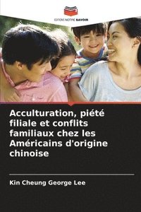 bokomslag Acculturation, pit filiale et conflits familiaux chez les Amricains d'origine chinoise