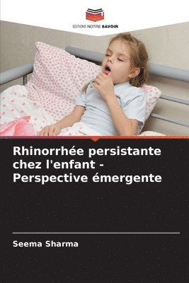 Seema Sharma - Rhinorrhée persistante chez l'enfant - Perspective émergente, Häftad