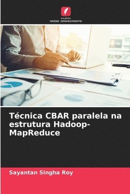 Sayantan Singha Roy - Técnica CBAR paralela na estrutura Hadoop-MapReduce, Häftad