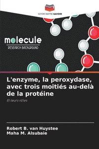 bokomslag L'enzyme, la peroxydase, avec trois moitis au-del de la protine