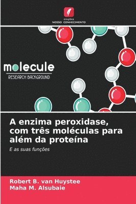 A enzima peroxidase, com três moléculas para além da proteína