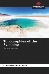 bokomslag Topographies of the Feminine