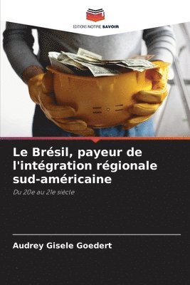 bokomslag Le Brésil, payeur de l'intégration régionale sud-américaine