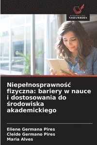 bokomslag Niepelnosprawno&#347;c fizyczna: bariery w nauce i dostosowania do &#347;rodowiska akademickiego