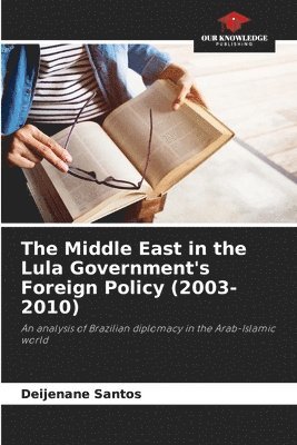 bokomslag Middle East in the Lula Government's Foreign Policy (2003-2010)