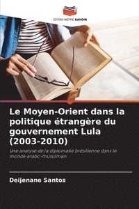 bokomslag Le Moyen-Orient dans la politique trangre du gouvernement Lula (2003-2010)