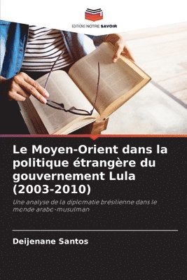 bokomslag Le Moyen-Orient dans la politique étrangère du gouvernement Lula (2003-2010)