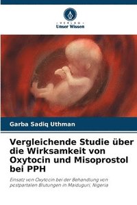 bokomslag Vergleichende Studie ber die Wirksamkeit von Oxytocin und Misoprostol bei PPH