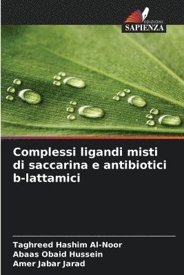 Taghreed Hashim Al-Noor, Abaas Obaid Hussein, Amer Jabar Jarad - Complessi ligandi misti di saccarina e antibiotici b-lattamici, Häftad