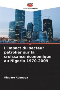 bokomslag L'impact du secteur ptrolier sur la croissance conomique au Nigeria 1970-2009