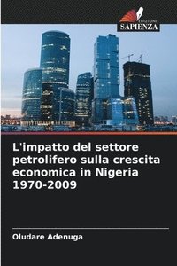 bokomslag L'impatto del settore petrolifero sulla crescita economica in Nigeria 1970-2009