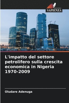 L'impatto del settore petrolifero sulla crescita economica in Nigeria 1970-2009 1