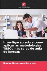 bokomslag Investigação sobre como aplicar as metodologias TESOL nas salas de aula de línguas