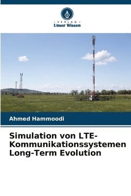 Ahmed Hammoodi - Simulation von LTE-Kommunikationssystemen Long-Term Evolution, Häftad