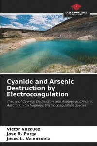 bokomslag Cyanide and Arsenic Destruction by Electrocoagulation