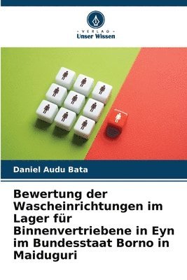 Bewertung der Wascheinrichtungen im Lager für Binnenvertriebene in Eyn im Bundesstaat Borno in Maiduguri