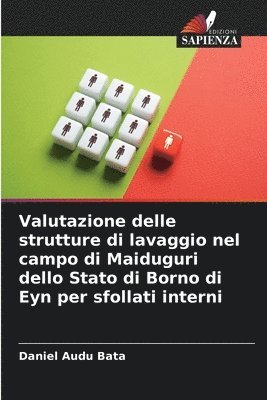 Daniel Audu Bata - Valutazione delle strutture di lavaggio nel campo di Maiduguri dello Stato di Borno di Eyn per sfollati interni, Häftad