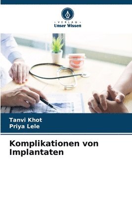 Tanvi Khot, Priya Lele - Komplikationen von Implantaten, Häftad